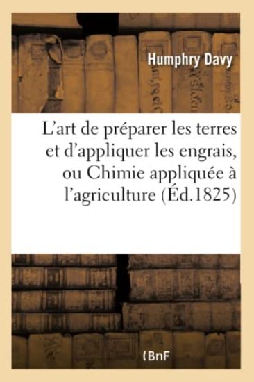 L'Art de Préparer Les Terres Et d'Appliquer Les Engrais, Ou Chimie Appliquée À l'Agriculture