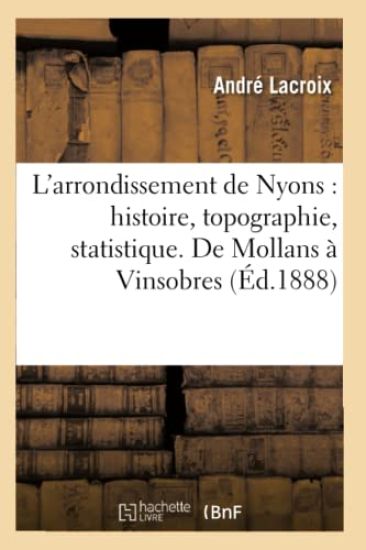 L'Arrondissement de Nyons: Histoire, Topographie, Statistique. de Mollans À Vinsobres