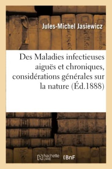 Des Maladies Infectieuses Aiguës Et Chroniques, Considérations Générales Sur La Nature,