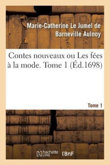 Contes Nouveaux Ou Les Fées À La Mode. Tome 1 – Marie-Catherine Le Jumel de Barneville D' Aulnoy, kirjan kansikuva