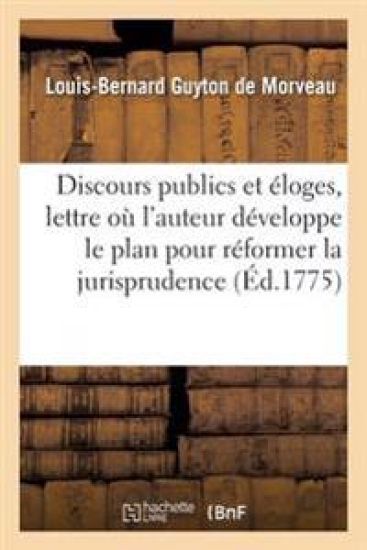Discours Publics Et Éloges, Auxquels on a Joint Une Lettre Où l'Auteur Développe Le Plan