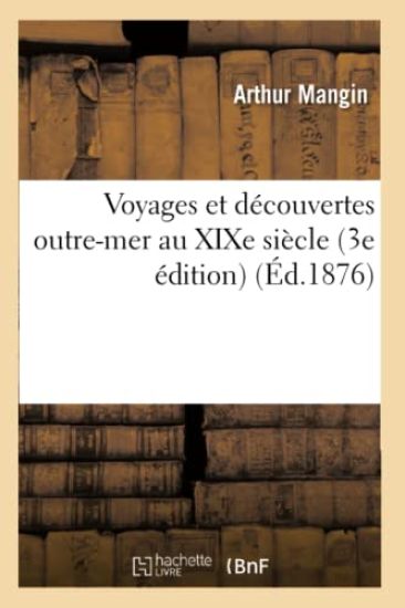 Voyages Et Découvertes Outre-Mer Au XIXe Siècle 3e Édition