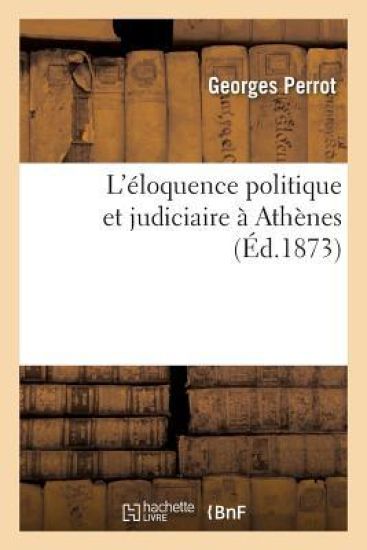 L'Éloquence Politique Et Judiciaire À Athènes
