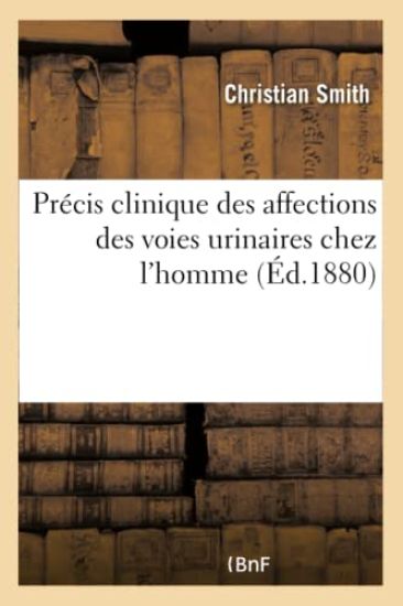 Précis Clinique Des Affections Des Voies Urinaires Chez l'Homme