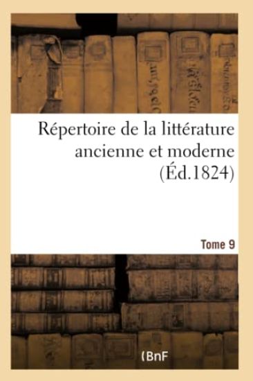 Répertoire de la Littérature Ancienne Et Moderne- Tome 9