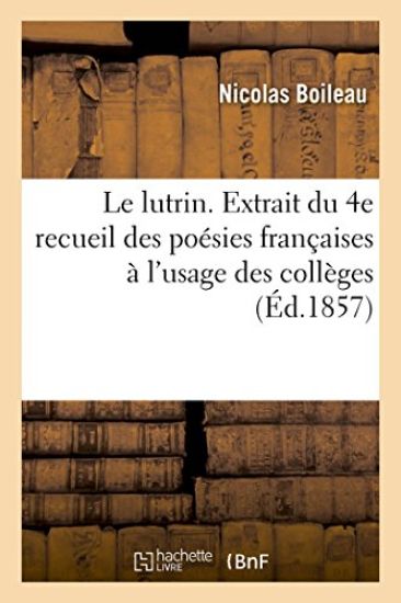 Le Lutrin. Extrait Du 4e Recueil Des Poésies Françaises Distribuées Et Annotées