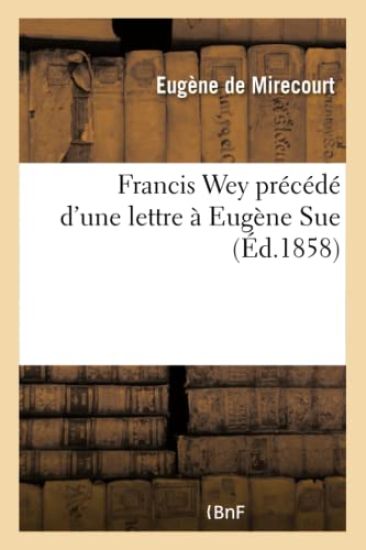Francis Wey Précédé d'Une Lettre À Eugène Sue