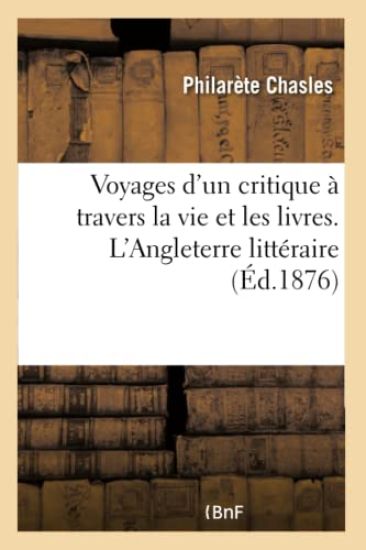 Voyages d'Un Critique À Travers La Vie Et Les Livres. l'Angleterre Littéraire