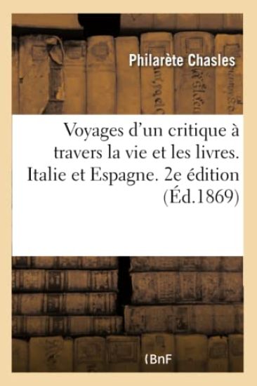 Voyages d'Un Critique À Travers La Vie Et Les Livres. Italie Et Espagne. 2e Édition