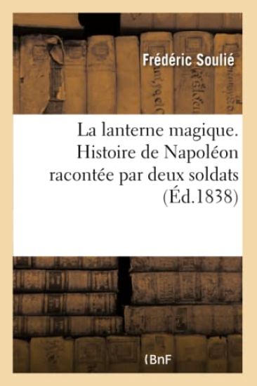 La Lanterne Magique. Histoire de Napoléon Racontée Par Deux Soldats