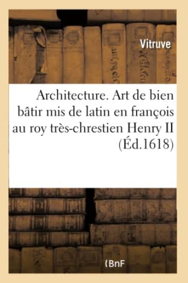 Architecture. Art de Bien Bâtir MIS de Latin En François Au Roy Très-Chrestien Henry II