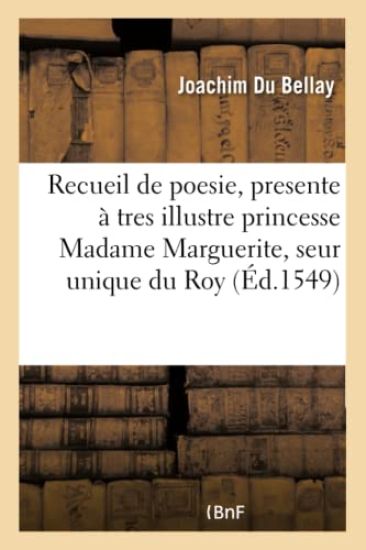 Recueil de Poesie, Presente À Tres Illustre Princesse Madame Marguerite, Seur Unique Du Roy