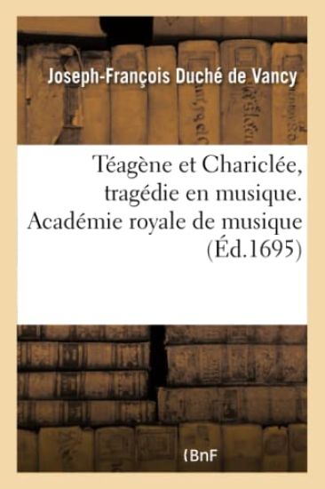 Téagène Et Chariclée, Tragédie En Musique. Académie Royale de Musique