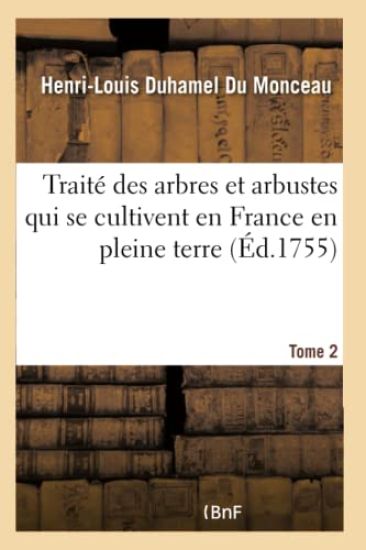Traité Des Arbres Et Arbustes Qui Se Cultivent En France En Pleine Terre. Tome 2 Tome 2