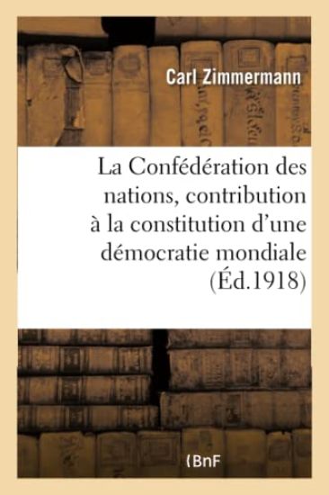 La Confédération Des Nations, Contribution À La Constitution d'Une Démocratie Mondiale
