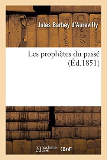 Les Prophètes Du Passé – Jules Barbey d'Aurevilly, kirjan kansikuva