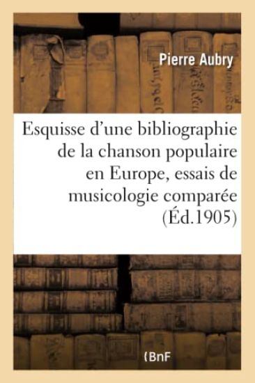 Esquisse d'Une Bibliographie de la Chanson Populaire En Europe, Essais de Musicologie Comparée