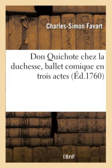 Don Quichote Chez La Duchesse, Ballet Comique En Trois Actes