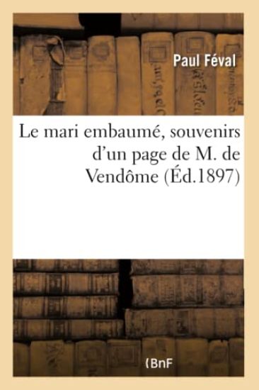 Le Mari Embaumé, Souvenirs d'Un Page de M. de Vendôme – Paul Féval, kirjan kansikuva