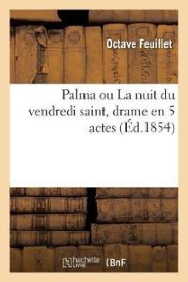 Palma Ou La Nuit Du Vendredi Saint, Drame En 5 Actes