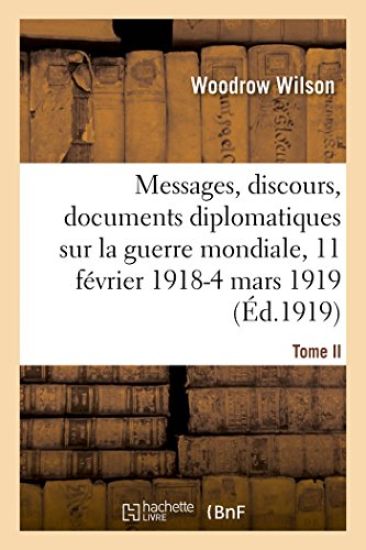 Messages, Discours, Documents Diplomatiques Relatifs À La Guerre Mondiale
