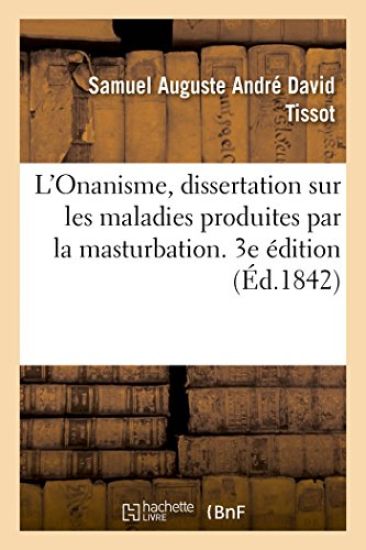 L'Onanisme, Dissertation Sur Les Maladies Produites Par La Masturbation. 3e Édition