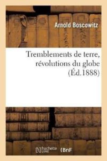 Tremblements de Terre, Révolutions Du Globe