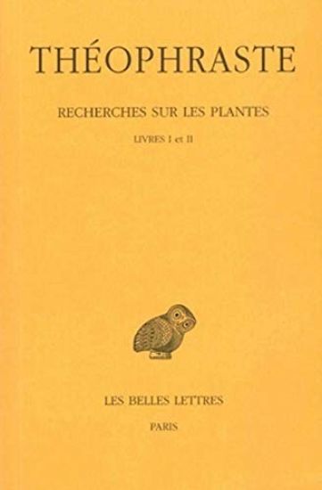 Theophraste, Recherches Sur Les Plantes: Tome I: Livres I - II