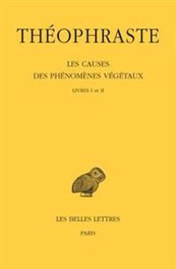 Theophraste, Les Causes Des Phenomenes Vegetaux: Tome I: Livres I Et II