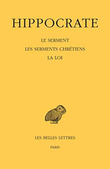 Hippocrate: Tome I, 2e Partie: Le Serment. Les Serments Chretiens. La Loi
