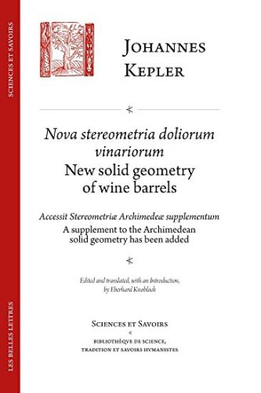 Nova Stereometria Dolorium Vinariorum / New Solid Geometry of Wine Barrels: Suivi de Accessit Stereometriae Archimedeae Svpplementvm / A Supplement to