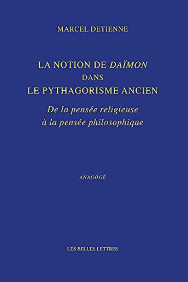 La Notion de Daimon Dans Le Pythagorisme Ancien: de la Pensee Religieuse a la Pensee Philosophique