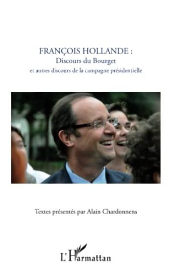 François Hollande : discours du Bourget et autres discours de la campagne présidentielle