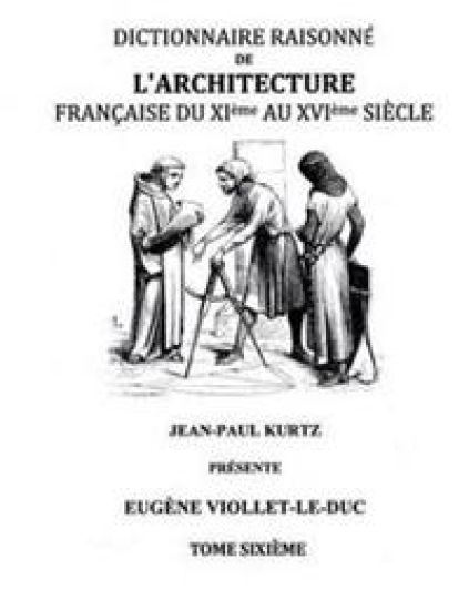 Dictionnaire Raisonné de l'Architecture Française du XIe au XVIe siècle Tome VI