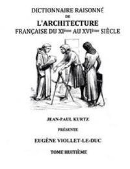 Dictionnaire Raisonné de l'Architecture Française du XIe au XVIe siècle Tome VIII
