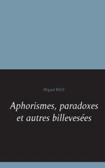 Aphorismes, paradoxes et autres billevesées