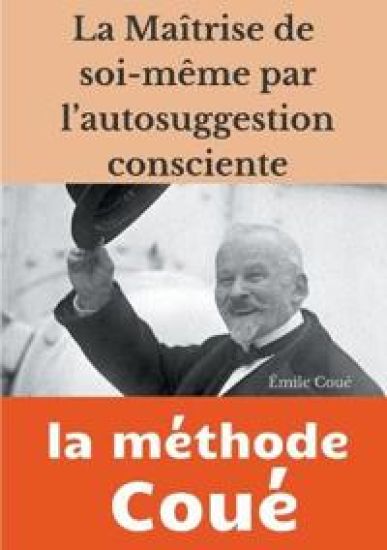La maîtrise de soi-même par l'autosuggestion consciente