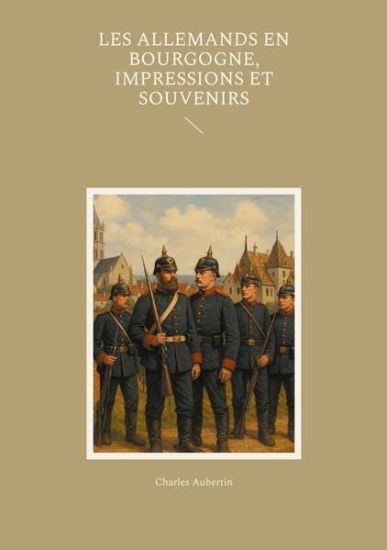 Les Allemands en Bourgogne, Impressions et Souvenirs