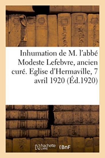 Inhumation Solennelle de M. l'Abbé Modeste Lefebvre, Ancien Curé de la Paroisse