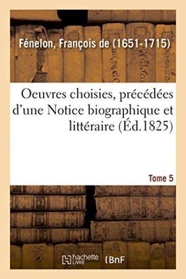 Oeuvres Choisies, Précédées d'Une Notice Biographique Et Littéraire. Tome 5