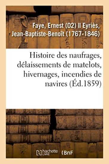 Histoire Des Naufrages, Délaissements de Matelots, Hivernages, Incendies de Navires