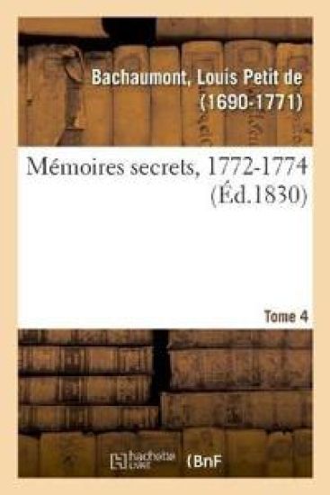 Mémoires Secrets, 1762-1787. Tome 4. 1772-1774