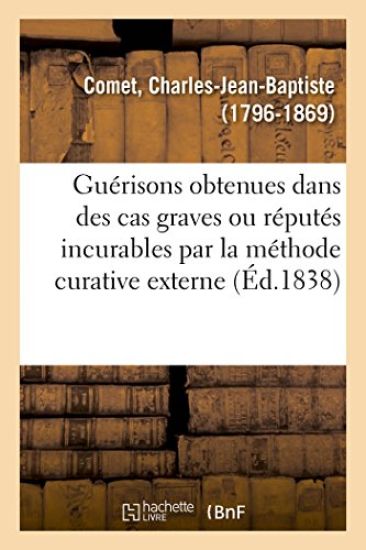 Guérisons Obtenues Dans Des Cas Graves Ou Réputés Incurables Par La Méthode Curative Externe