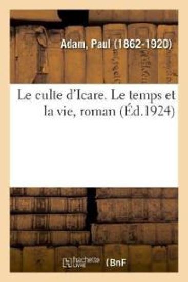 Le culte d'Icare. Le temps et la vie, roman