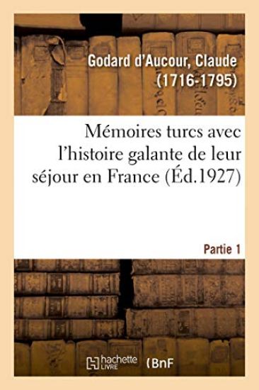 Mémoires Turcs Avec l'Histoire Galante de Leur Séjour En France. Partie 1