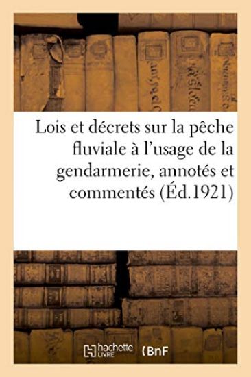 Lois Et Décrets Sur La Pêche Fluviale À l'Usage de la Gendarmerie, Annotés Et Commentés. 16e Édition