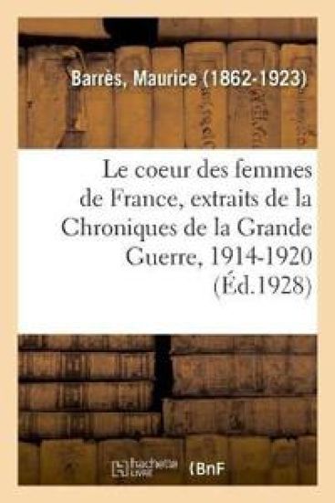 Le Coeur Des Femmes de France, Extraits de la Chroniques de la Grande Guerre, 1914-1920