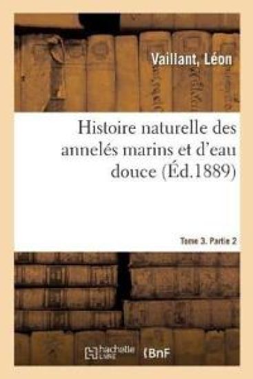 Histoire Naturelle Des Annelés Marins Et d'Eau Douce. Tome 3. Partie 2