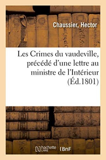 Les Crimes Du Vaudeville, Précédé d'Une Lettre Au Ministre de l'Intérieur