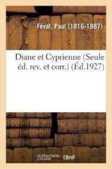 Diane Et Cyprienne (Seule Éd. Rev. Et Corr.)